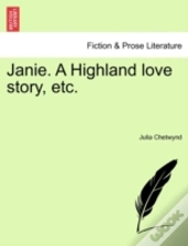 Janie. A Highland Love Story, Etc.