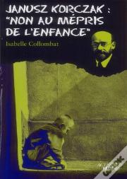Janusz Korczak ; Non Au Mépris De L'Enfance