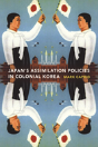 Japanese Assimilation Policies In Colonial Korea, 1910-1945 - Preview