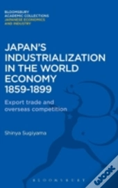 Japan'S Industrialization In The World Economy:1859-1899