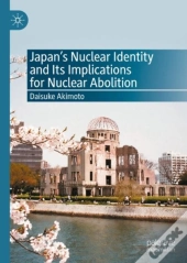 Japan'S Nuclear Identity And Its Implications For Nuclear Abolition