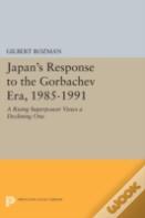 Japan'S Response To The Gorbachev Era, 1985-1991