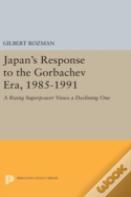 Japan'S Response To The Gorbachev Era, 1985-1991