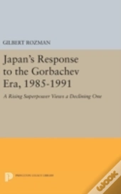 Japan'S Response To The Gorbachev Era, 1985-1991