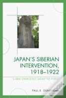 Japan'S Siberian Intervention, 1918â€“1922