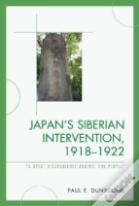 Japan'S Siberian Intervention, 1918â€“1922