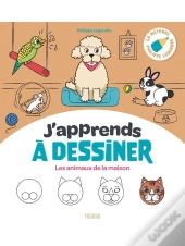 J'Apprends À Dessiner : Les Animaux De La Maison