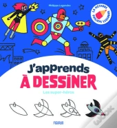 J'Apprends À Dessiner : Les Super-Héros