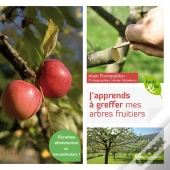 J'Apprends À Greffer Mes Arbres Fruitiers ; Récoltes Abondantes Et Savoureuses !