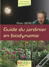 Jardiner En Biodynamie - Avec Peter Berg.
