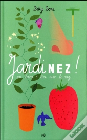 Jardinez, Un Livre À Lire Avec Le Nez
