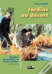 Jardins Au Desert, Evolution Des Pratiques Et Savoirs Oasiens ; Jerid Tunisien