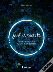 Jardins Secrets : Forces Naturelles Du Ciel Et De La Terre