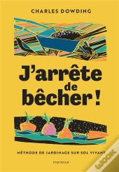 J'Arrête De Bêcher ! Méthode De Jardinage Sur Sol Vivant