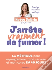 J'Arrête Vraiment De Fumer ! La Méthode Pour Reprogrammer Mon Cerveau Et Mon Corps En 40 Jours