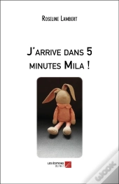 J'Arrive Dans 5 Minutes Mila !