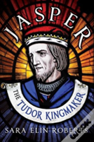 Jasper: The Tudor Kingmaker