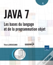 Java 7 - Les Bases Du Langage Et De La Programmation Objet