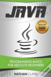 Java: Programming Basics For Absolute Be