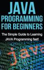 Java Programming For Beginners: The Simp - Preview