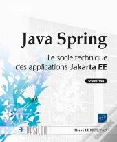 Java Spring : Le Socle Technique Des Applications Jakarta Ee (5e Édition)