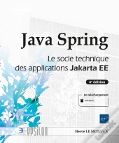 Java Spring : Le Socle Technique Des Applications Java Ee : Niveau Confimé À Expert (4e Édition)