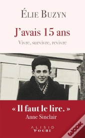 J'Avais 15 Ans ; Vivre, Survivre, Revivre