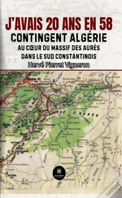 Capa do artigo J'Avais 20 Ans En 58 : Contingent Algérie:  Au Coeur Du Massif Des Aurès Dans Le Sud Constantinois