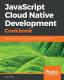 Javascript Cloud Native Development Cookbook