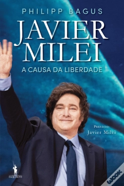 Capa do artigo Javier Milei - A Causa da Liberdade