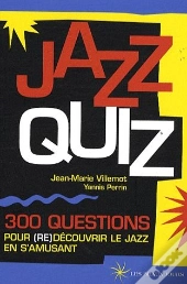 Jazz Quiz ; 300 Questions Pour (Re)Découvrir Le Jazz En S'Amusant
