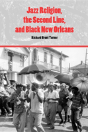 Jazz Religion, The Second Line, And Black New Orleans - Preview
