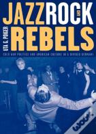 Jazz, Rock, And Rebels