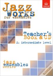 Jazz Works For Ensembles, 2. Intermediate Level (Teacher'S Book & Cd)