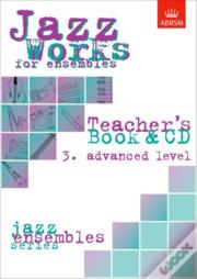 Jazz Works For Ensembles, 3. Advanced Level (Teacher'S Book & Cd)