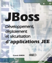 Jboss ; Développement, Déploiement Et Sécurisation D'Applications Jee