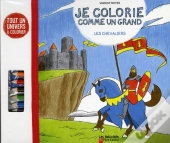 Je Colorie Comme Un Grand ; Les Chevaliers