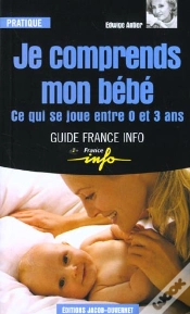 Capa do artigo Je Comprends Mon Bebe ; Ce Qui Se Joue Entre 0 Et 3 Ans