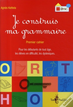 Capa do artigo Je Construis Ma Grammaire ; Premier Cahier Pour Les Débutants De Tout Âge, Les Élèves En Difficulté, Les Dyslexiques