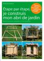 Je Construis Mon Abri De Jardin ; 9 Réalisations Pas À Pas - Preview