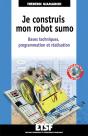 Je Construis Mon Robot Sumo ; Bases Techniques, Programmation Et Réalisation - Preview