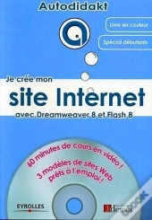 Je Crée Mon Site Internet Avec Dreamweaver 8 Et Flash 8 : 60 Minutes De Cours En Vidéo ! 3 Modèles De Sites Web Prêts À L'Emploi !
