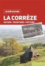 Je Découvre : La Corrèze ; Nature, Traditions, Histoire - Preview