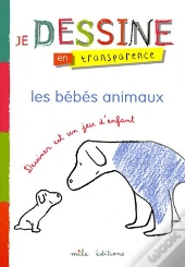 Je Dessine En Transparence ; Les Bébés Animaux