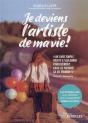 Je Deviens L'Artiste De Ma Vie ! - Les 12 Etapes Cles Pour Deplacer Des Montagnes Et Realiser Ses Re - Preview