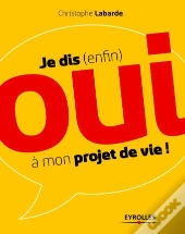Je Dis (Enfin) Oui A Mon Projet De Vie !