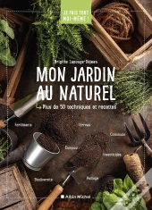 Je Fais Tout Moi-Même ! : Mon Jardin Au Naturel ; Plus De 50 Techniques Et Recettes