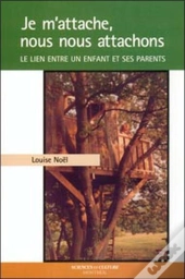 Je M'Attache, Nous Nous Attachons ; Le Lien Entre Un Enfant Et Ses Parents