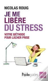 Je Me Libère Du Stress ; Votre Méthode Pour Lâcher Prise