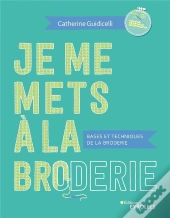 Je Me Mets A La Broderie - Bases Et Techniques De La Broderie